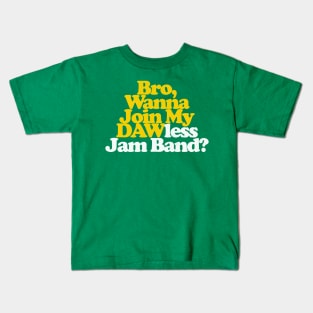 Bro, Wanna Join My DAWless Jam Band Kids T-Shirt